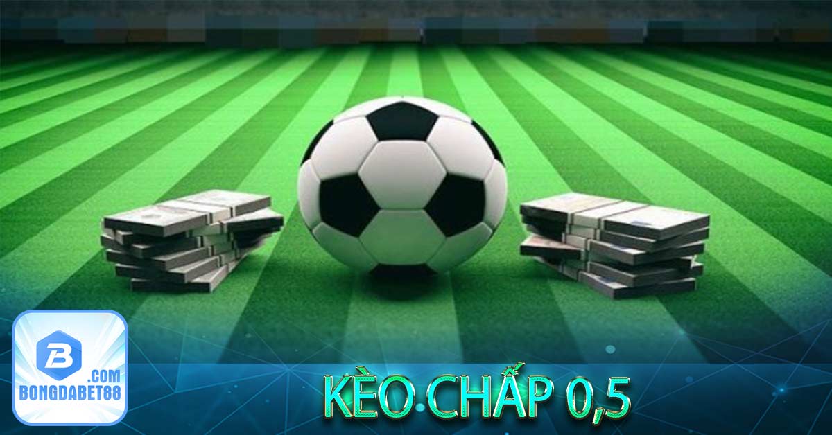 Kèo 0,5 hoặc kèo 1 ⁄ 2