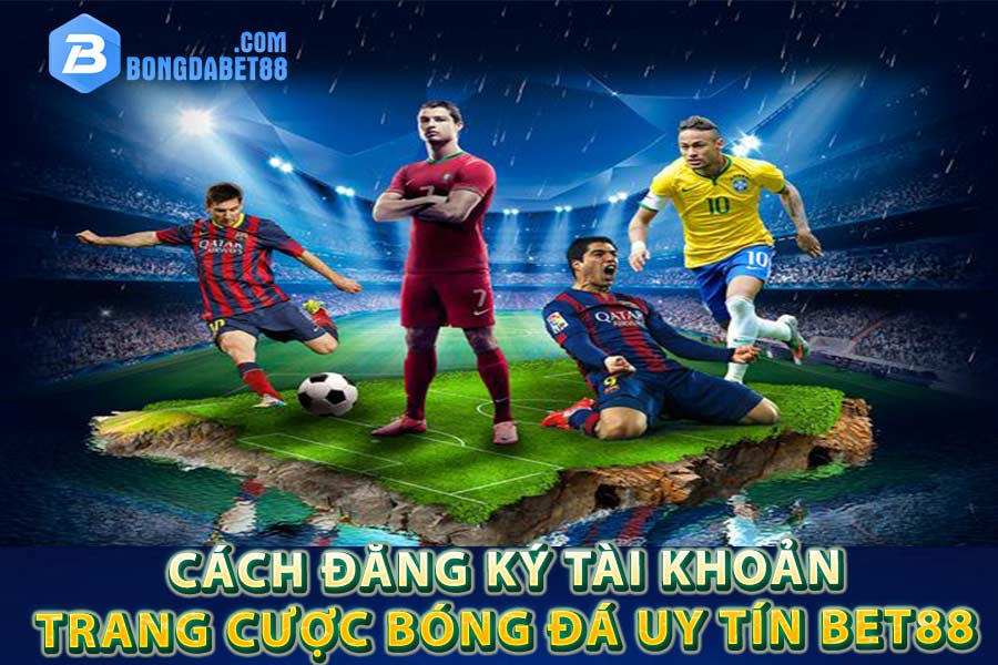 Cách đăng ký tài khoản trang cược bóng đá uy tín Bet88