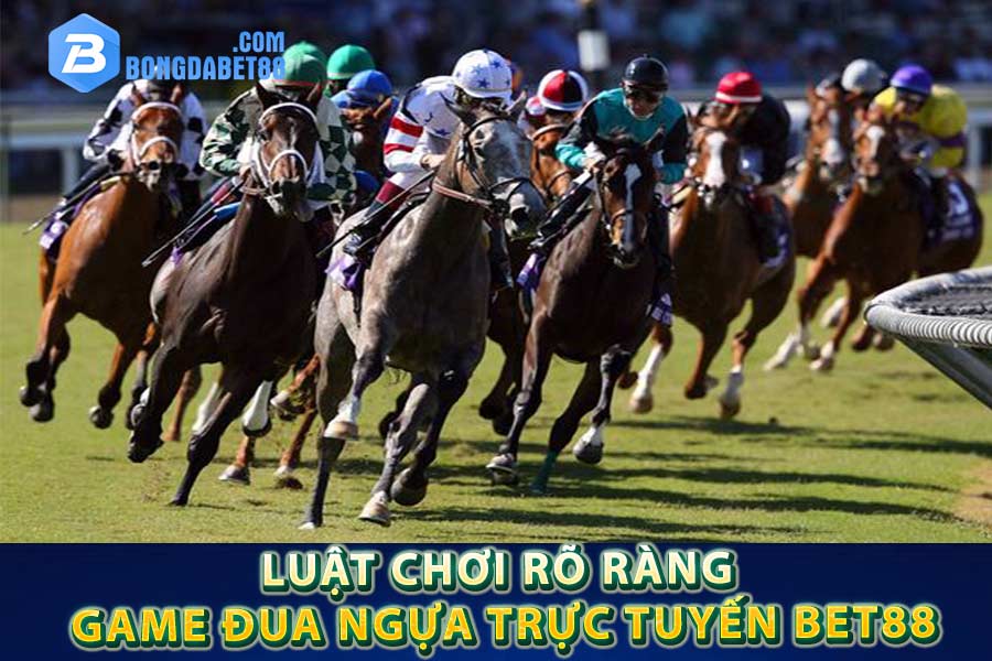 Luật chơi rõ ràng tại game đua ngựa trực tuyến Bet88