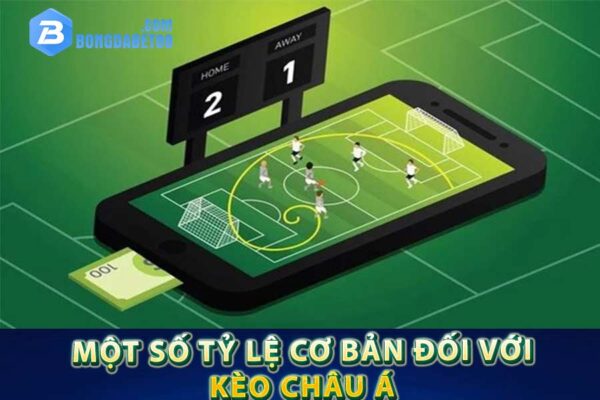 Một số tỷ lệ cơ bản đối với kèo châu Á